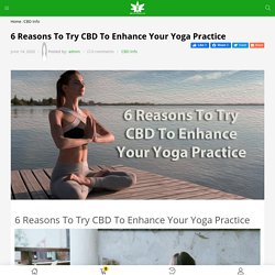 6 Reasons To Try CBD To Enhance Your Yoga Practice