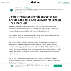 7 Sure-Fire Reasons Nordic Entrepreneurs Should Consider South-East Asia for Running Their…