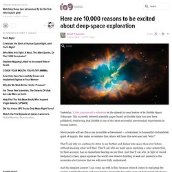 Here are 10,000 reasons to be excited about deep-space exploration
