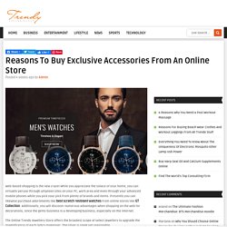 Reasons To Buy Exclusive Accessories From An Online Store
