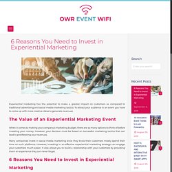 6 Reasons You Need to Invest in Experiential Marketing