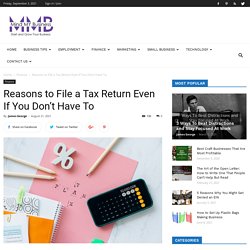 Reasons to File a Tax Return Even If You Don’t Have To