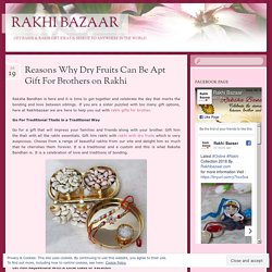 Reasons Why Dry Fruits Can Be Apt Gift For Brothers on Rakhi