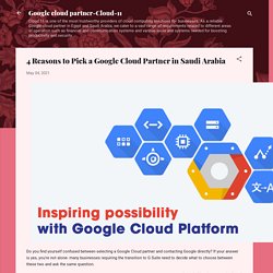 4 Reasons to Pick a Google Cloud Partner in Saudi Arabia