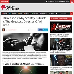 50 Reasons Why Stanley Kubrick Is The Greatest Director Of All Time