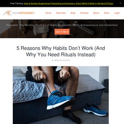5 Reasons Why Habits Don't Work (And Why You Need Rituals Instead)