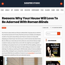 Reasons Why Your House Will Love To Be Adorned With Roman Blinds