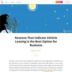 Reasons That Indicate Vehicle Leasing Is the Best Option for Business - pooja rajput