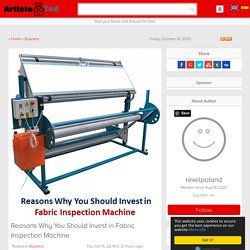 Reasons Why You Should Invest in Fabric Inspection Machine Article