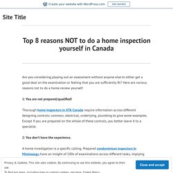 Top 8 reasons NOT to do a home inspection yourself in Canada – Site Title