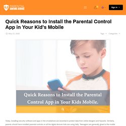 Quick Reasons to Install the Parental Control App in Your Kid’s Mobile Parental Control Service