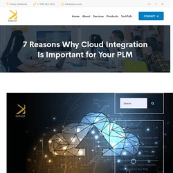 7 Reasons Why Cloud Integration Is Important for Your PLM