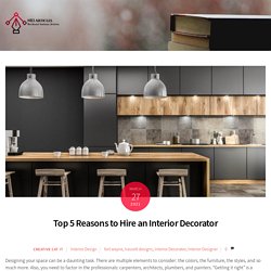 Top 5 Reasons to Hire an Interior Decorator -