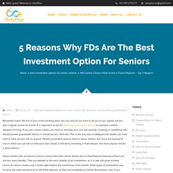 5 Reasons Why FDs are the Best Investment Option for Seniors