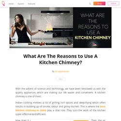 What Are The Reasons to Use A Kitchen Chimney? - K2 appliances