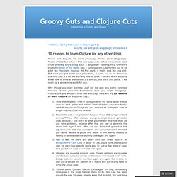 10 reasons to learn Clojure (or any other Lisp) « Groovy Guts and Clojure Cuts