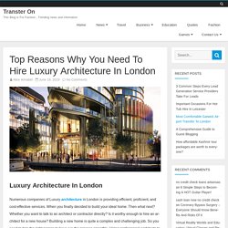 Top Reasons Why You Need To Hire Luxury Architecture In London
