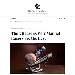 The 5 Reasons Why Manual Razors are the Best - The Gen Z Gentleman