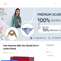 Four Reasons Why You Should Get A Ladies Shawl - Marigold Accessories