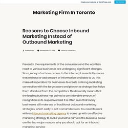 Reasons to Choose Inbound Marketing Instead of Outbound Marketing – Marketing Firm In Toronto