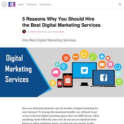 5 Reasons Why You Should Hire the Best Digital Marketing Services