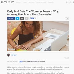 Early Bird Gets The Worm: 9 Reasons Why Morning People Are More Successful