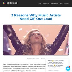 3 Reasons Why Music Artists Need GIF Out Loud