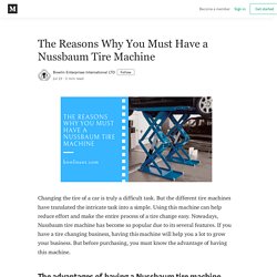 The Reasons Why You Must Have a Nussbaum Tire Machine