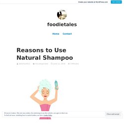 Reasons to Use Natural Shampoo – foodietales