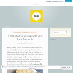 4 Reasons to Use Natural Skin Care Products – Natures Natural Hair