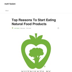Top Reasons To Start Eating Natural Food Products