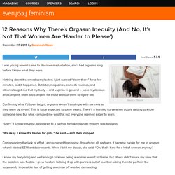 12 Reasons Why There's Orgasm Inequity (And No, It's Not That Women Are 'Harder to Please')