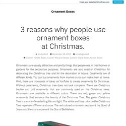 3 reasons why people use ornament boxes at Christmas.