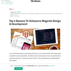 Top 4 Reasons To Outsource Magento Design & Development