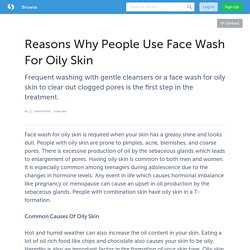 Reasons Why People Use Face Wash For Oily Skin