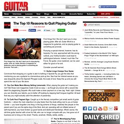 The Top 10 Reasons to Quit Playing Guitar