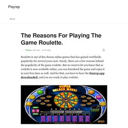 The Reasons For Playing The Game Roulette.