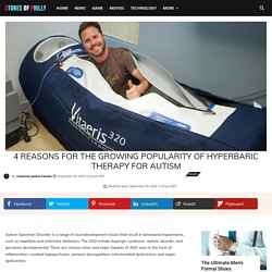 4 Reasons for the Growing Popularity of Hyperbaric Therapy for Autism - STONES of PHILLY
