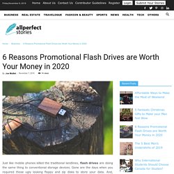 6 Reasons Promotional Flash Drives are Worth Your Money in 2020