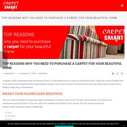 Top Reasons Why You Need To Purchase A Carpet For Your Beautiful Home