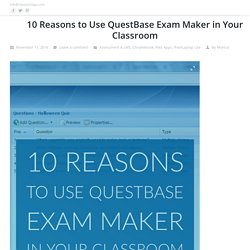 10 Reasons to Use QuestBase Exam Maker in Your Classroom