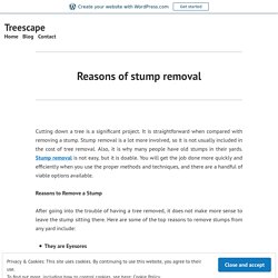 Reasons of stump removal