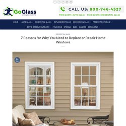 7 Reasons for Why You Need to Replace or Repair Home Windows