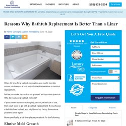 Reasons Why Bathtub Replacement Is Better Than a Liner