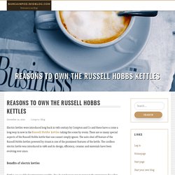 Reasons To Own The Russell Hobbs Kettles
