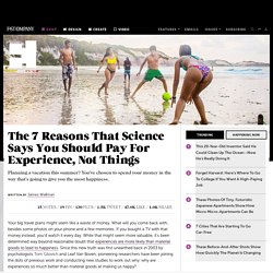 The 7 Reasons That Science Says You Should Pay For Experience, Not Things
