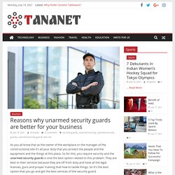 Reasons why unarmed security guards are better for your business