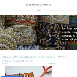 3 Reasons Why Gold Beaded Trim Are Used To Enhance Beauty Of Clothes - SHOPOFEMBLLISHMENTS