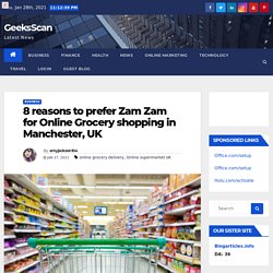 8 reasons to prefer Zam Zam for Online Grocery shopping in Manchester, UK