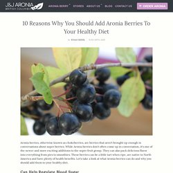 10 Reasons Why You Should Add Aronia Berries To Your Healthy Diet